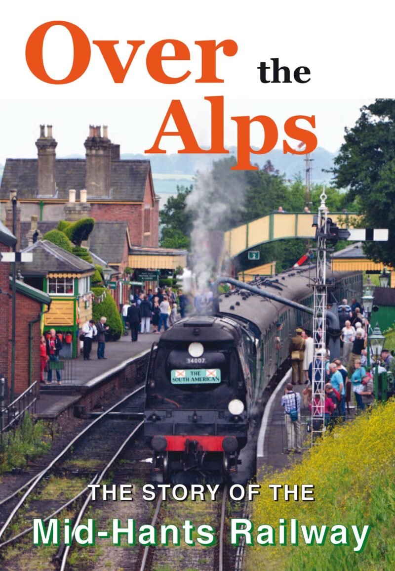 'Over the Alps' - The Story of the Mid-Hants Railway